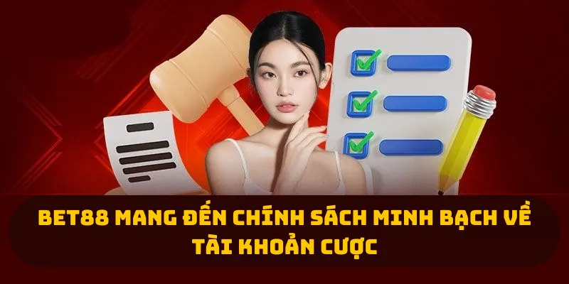 Bet88 mang đến chính sách minh bạch về tài khoản cược 