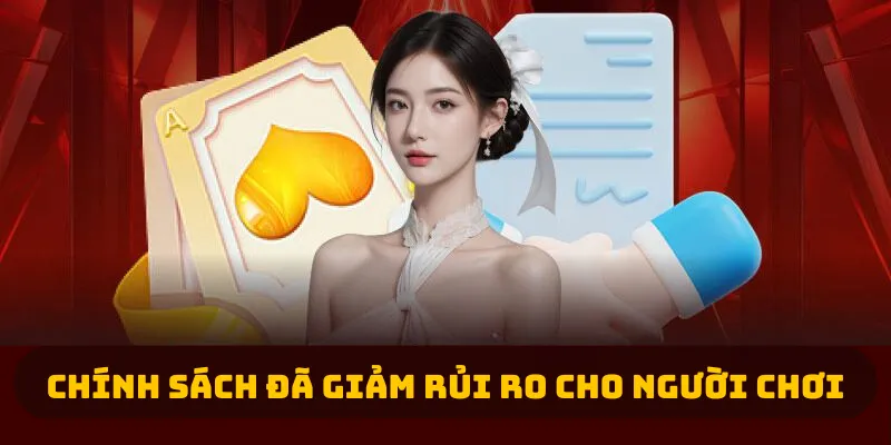 Chính sách đã giảm rủi ro cho người chơi 