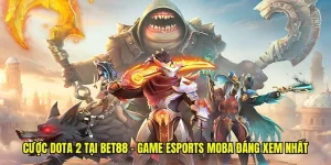 Cược Dota 2 Tại Bet88 - Game Esports MOBA Đáng Xem Nhất